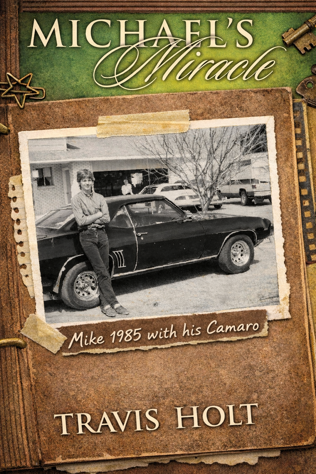 Michael’s Miracle by Travis Holt. A scrapbook cover with a photograph captioned Mike 1985 with his Camaro.